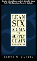 Lean Six Sigma for Supply Chain Management, Chapter 8 - Root Cause Analysis Using Six Sigma Tools (With Operations Research Methods)