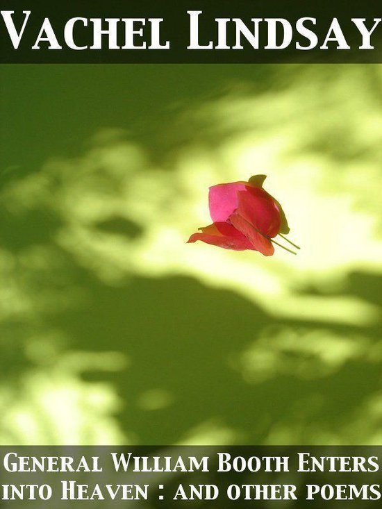 General William Booth Enters into Heaven : and other poems