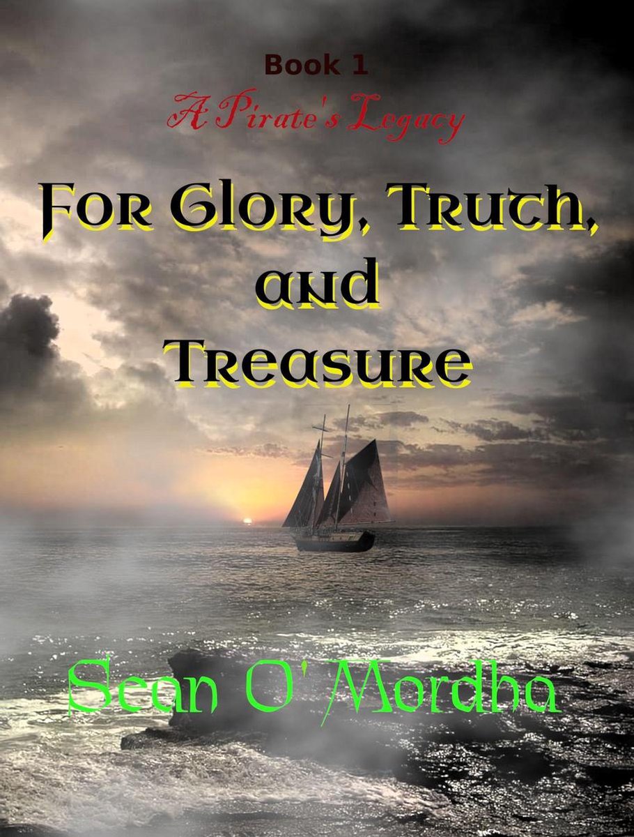 A Pirate's Legacy - A Pirate's Legacy 1: For Glory, Truth and Treasure - Sean Patrick O'Mordha
