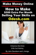 Entrepreneur Books - Make Money Online: How to Make $500 Extra Per Month Selling Your Skills on Odesk.com