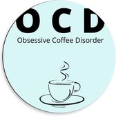 Dibond Wandcirkel - Tekst: ''OCD, Obsessive Coffee Disorder'' blauw/zwart met figuur - 50x50cm Foto op Aluminium Wandcirkel (met ophangsysteem)