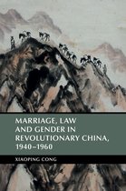 Cambridge Studies in the History of the People's Republic of China - Marriage, Law and Gender in Revolutionary China, 1940–1960