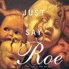 Just Say Roe (Just Say Yes Vol. 7)