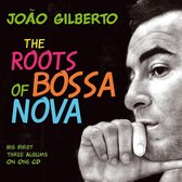 Joao Gilberto THe Roots of bossa nova