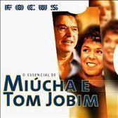 Focus: O Essencial de Miucha E Tom Jobim