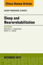 The Clinics: Internal Medicine Volume 7-4 - Sleep and Neurorehabilitation, An Issue of Sleep Medicine Clinics