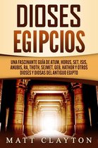 Dioses egipcios: Una fascinante guía de Atum, Horus, Set, Isis, Anubis, Ra, Thoth, Sejmet, Geb, Hathor y otros dioses y diosas del antiguo Egipto