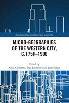 Routledge Research in Historical Geography - Micro-geographies of the Western City, c.1750–1900