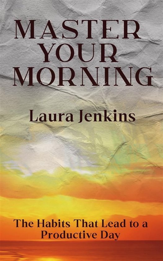 Master Your Morning - The Habits That Lead to a Productive D ... - cover
