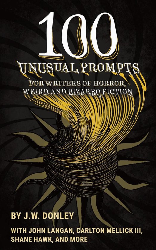 100 Unusual Prompts for Writers of Horror, Weird, and Bizarr ... - cover