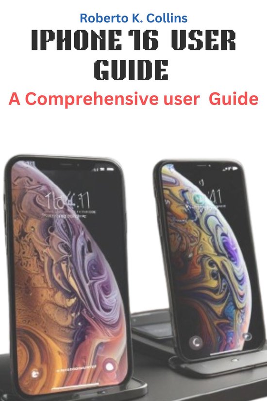 IPHONE 16 USER GUIDE (ebook), Roberto K. Collins 1230008386106