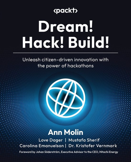 Dream! Hack! Build!: Unleash citizen-driven innovation with the power ...