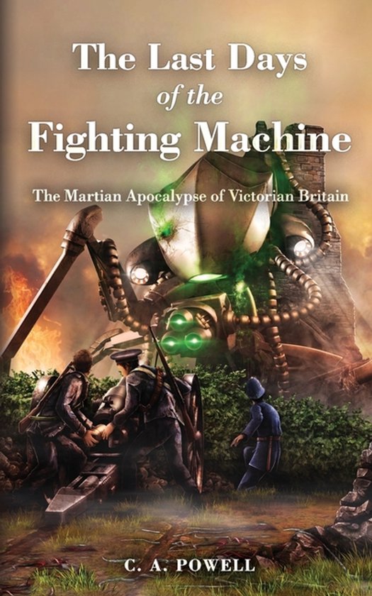 Martian Invasion of Victorian Britain-The Last Days of the Fighting Machine.