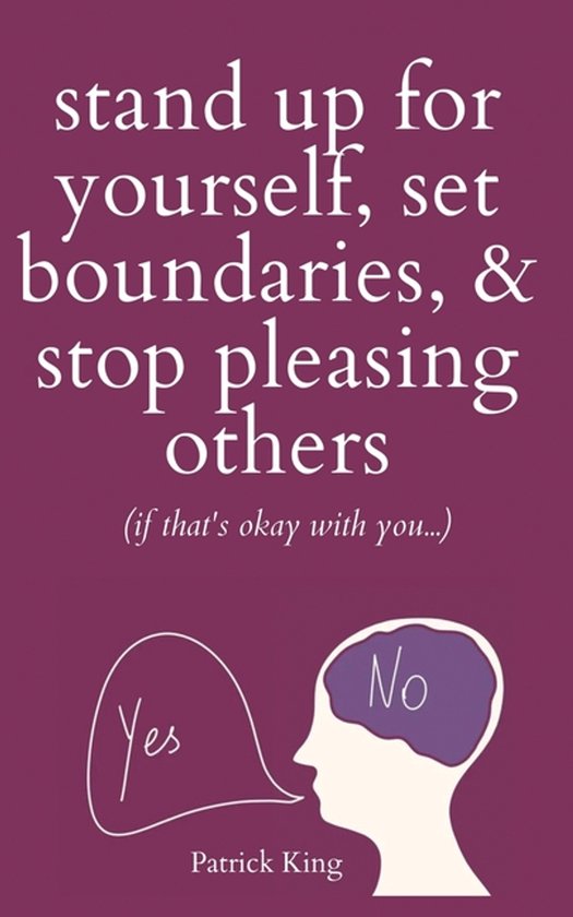 Stand Up For Yourself, Set Boundaries, & Stop Pleasing Other ... - cover