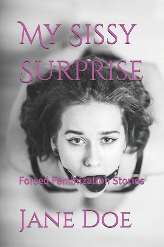 Forced Feminization Stories- My Sissy Surprise