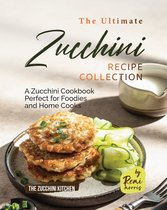 The Zucchini Kitchen-The Ultimate Zucchini Recipe Collection