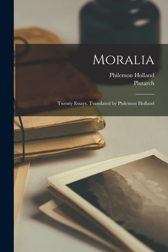Moralia; Twenty Essays. Translated by Philemon Holland - cover