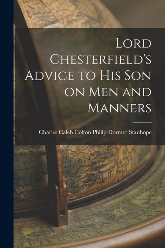 Lord Chesterfield's Advice to His Son on Men and Manners - cover