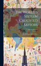 Boekomslag met de titel 'The World's Sixteen Crucified Saviors' door Kersey Graves, met een abstracte, kleurrijke illustratie van een wereldbol en kerken.