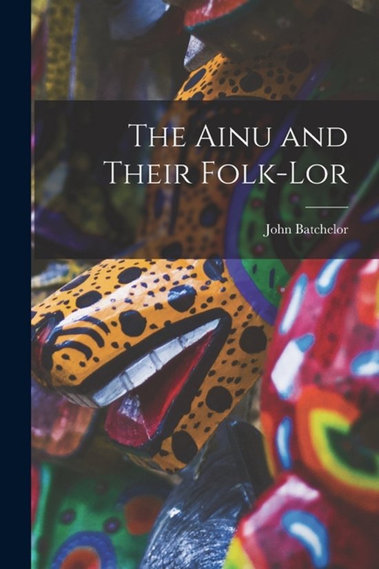 The Ainu and Their Folk-lor - cover