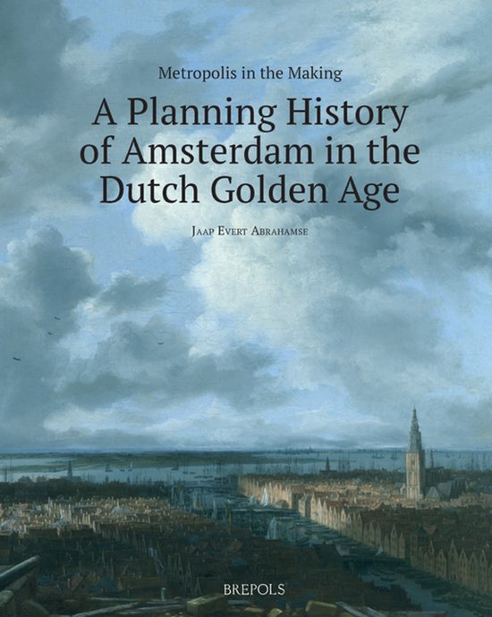 Metropolis in the Making: A Planning History of Amsterdam in ... - cover