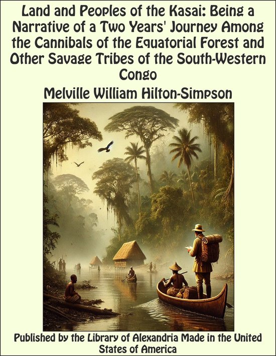 Land and Peoples of the Kasai: Being a Narrative of a Two Ye ... - cover