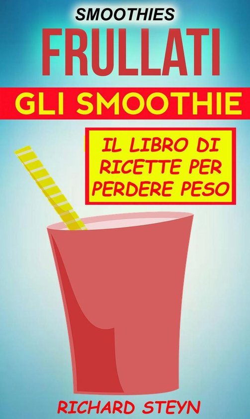 Smoothies: Frullati: Gli smoothie: Il libro di ricette per p ... - cover