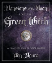 Green Witchcraft Series 6 - Mansions of the Moon for the Green Witch: A Complete Book of Lunar Magic