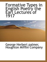 Formative Types in English Poetry the Earl Lectures of 1917