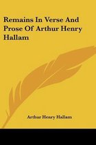 Remains In Verse And Prose Of Arthur Henry Hallam