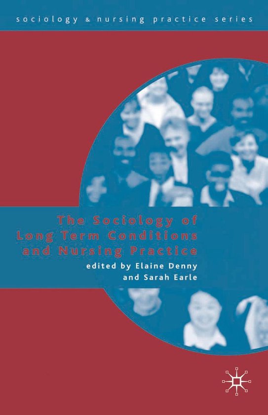 Sociology and Nursing Practice - The Sociology of Long Term Conditions and Nursing Practice