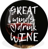 WallCircle - Wandcirkel - Muurcirkel - Wijn quote 'Great minds drink wine' met een wijnglas op de achtergrond - Aluminium - Dibond - ⌀ 30 cm - Binnen en Buiten