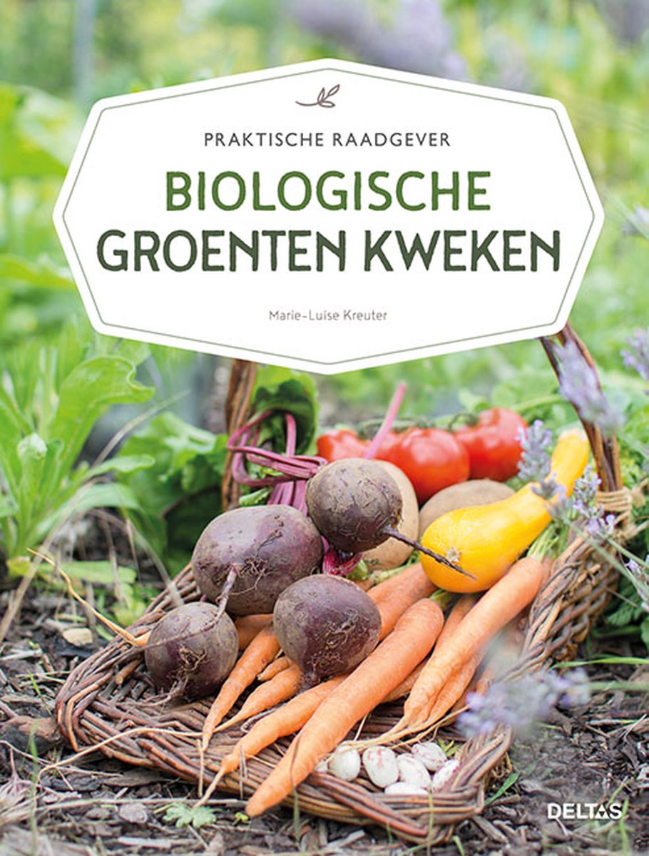 Biologische groenten kweken, Marie-Luise Kreuter | 9789044751383 | | bol.com