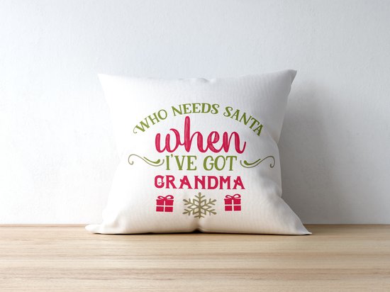 Sierkussen - Kerst Kussen Met Tekst: Who Needs Santa When I've Got Grandma | Kerst Decoratie | Kerst Versiering | Grappige Cadeaus | Geschenk | Sierkussen