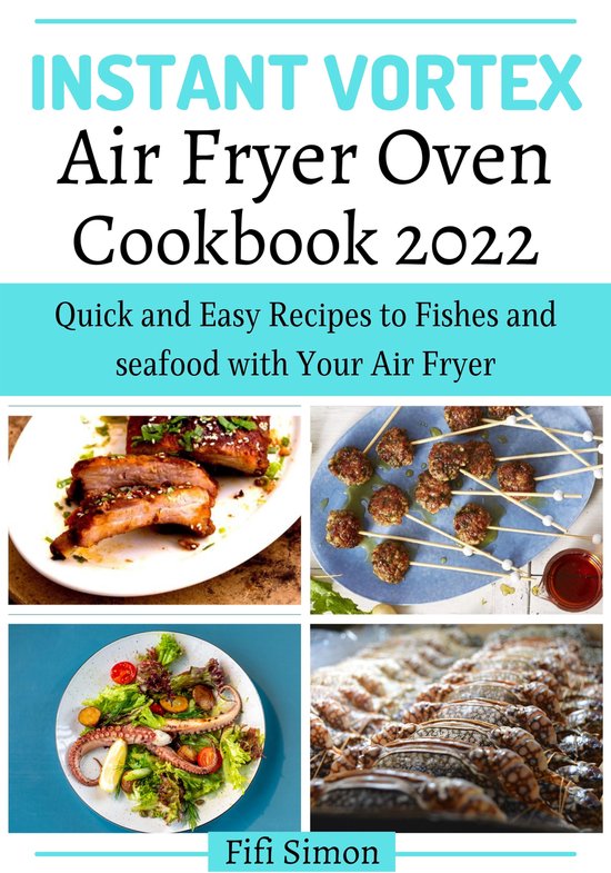 Instant Vortex Air Fryer Oven Cookbook 2022 (ebook), Fifi Simon