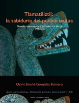 Archaeological studies Leiden University (ASLU) 53 -   Tlamatiliztli: la sabiduria del pueblo nahua