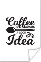 Poster Quotes - Spreuken - Coffee is always a good idea - Koffie - 20x30 cm