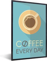 Fotolijst incl. Poster - Quotes - Spreuken - Koffie - Coffee every day - 20x30 cm - Posterlijst