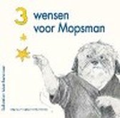 Drie wensen voor Mopsman