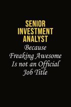 Senior Investment Analyst Because Freaking Awesome Is Not An Official Job Title: Career journal, notebook and writing journal for encouraging men, wom