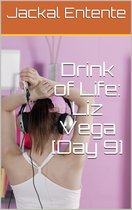 Drink of Life: Liz Vega - Drink of Life: Liz Vega [Day 9]