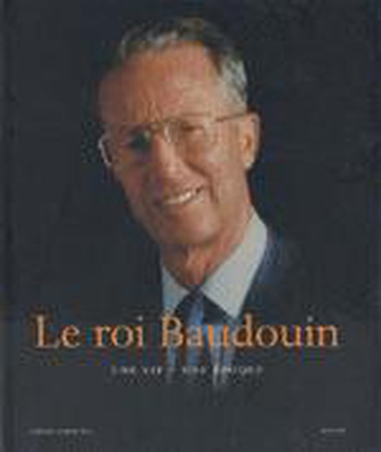 Le roi Baudouin : une vie, une époque - cover