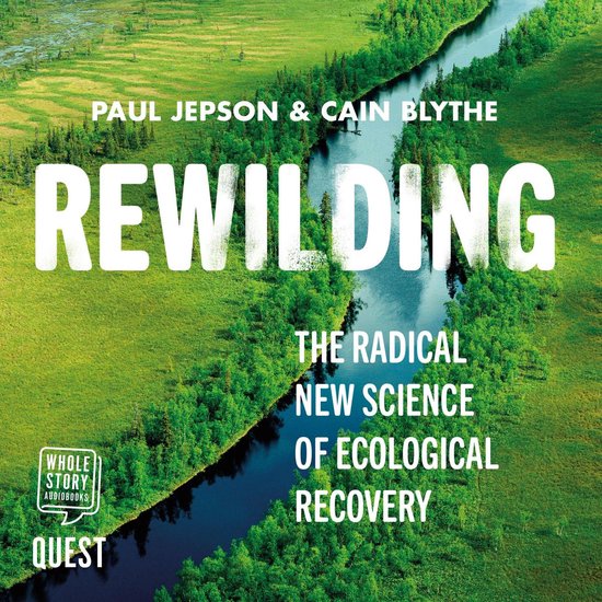 Boekomslag "Rewilding" met de tekst "The Radical New Science of Ecological Recovery" en namen van auteurs Paul Jepson & Cain Blythe.