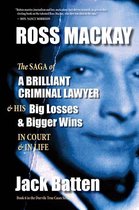 True Cases 6 - Ross Mackay, The Saga of a Brilliant Criminal Lawyer