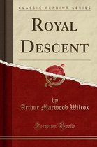 Royal Descent (Classic Reprint)