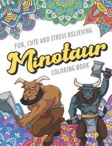 Fun Cute And Stress Relieving Minotaur Coloring Book