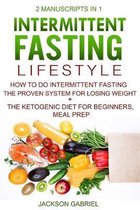 Intermittent Fasting Lifestyle: 2 Manuscripts in 1 - How to do Intermittent Fasting - The Proven System for Losing Weight+ The Ketogenic Diet For Begi