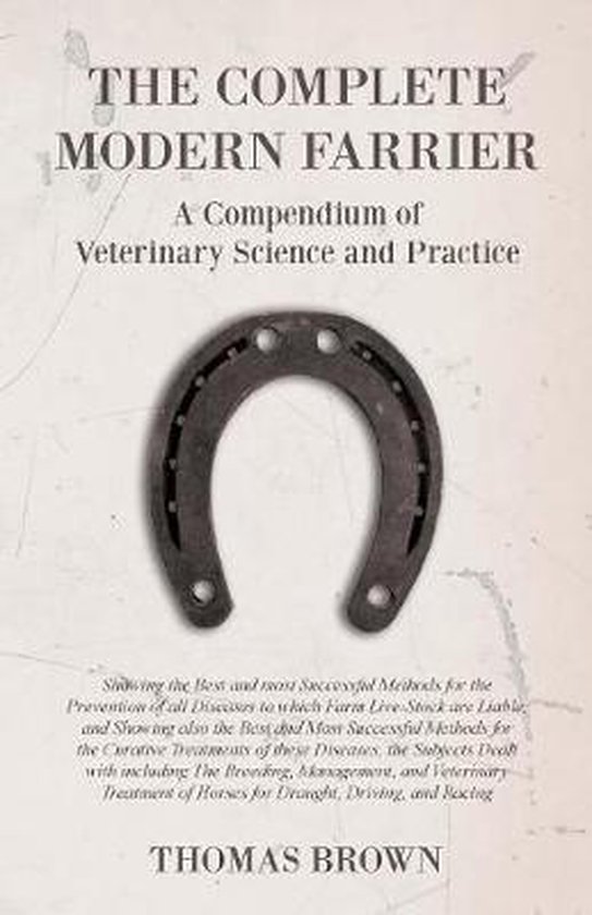 The Complete Modern Farrier - A Compendium of Veterinary Sci ... - cover