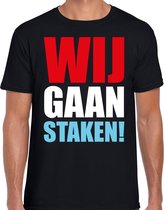 Wij gaan staken protest t-shirt zwart voor heren - staken / protesteren / demonstreren shirt S