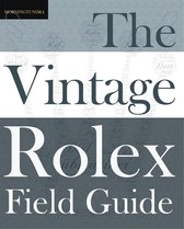 Field Guides 1 - The Vintage Rolex Field Guide